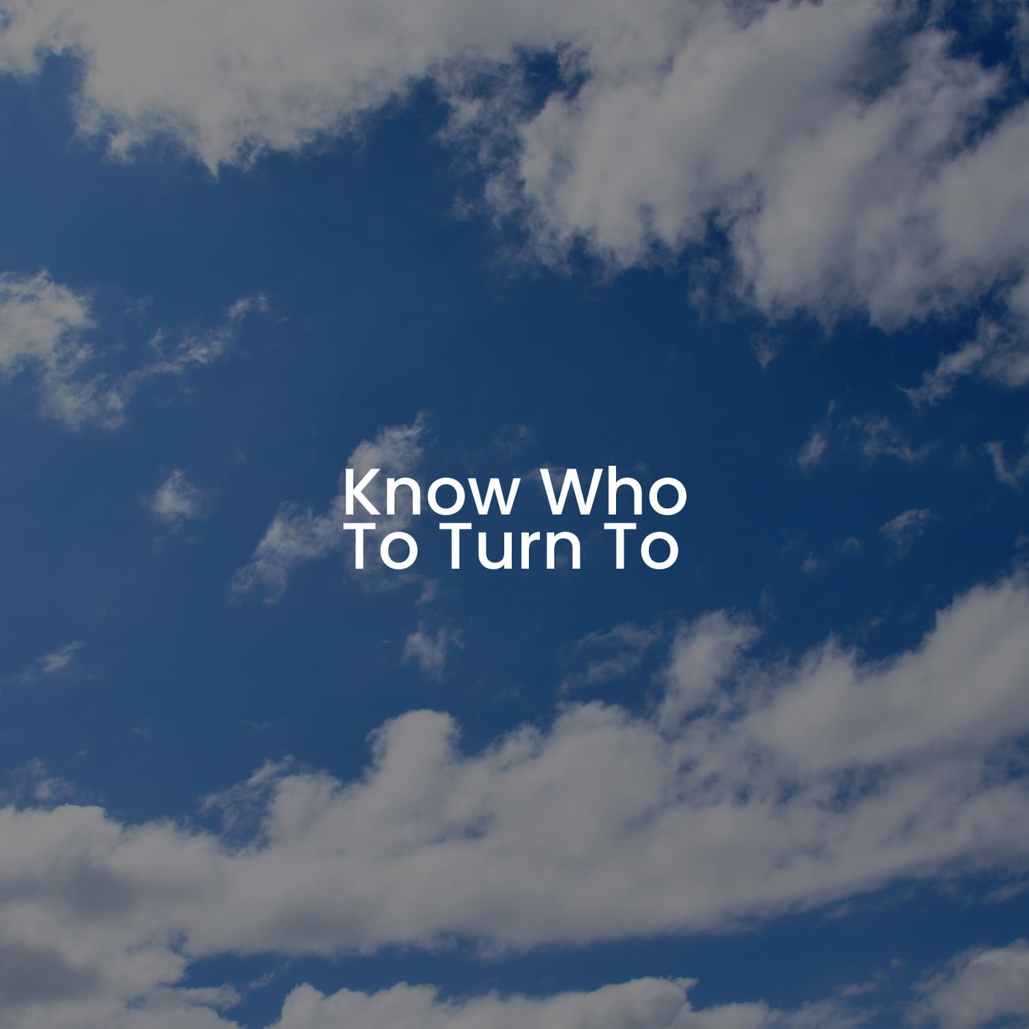 Know Who To Turn To